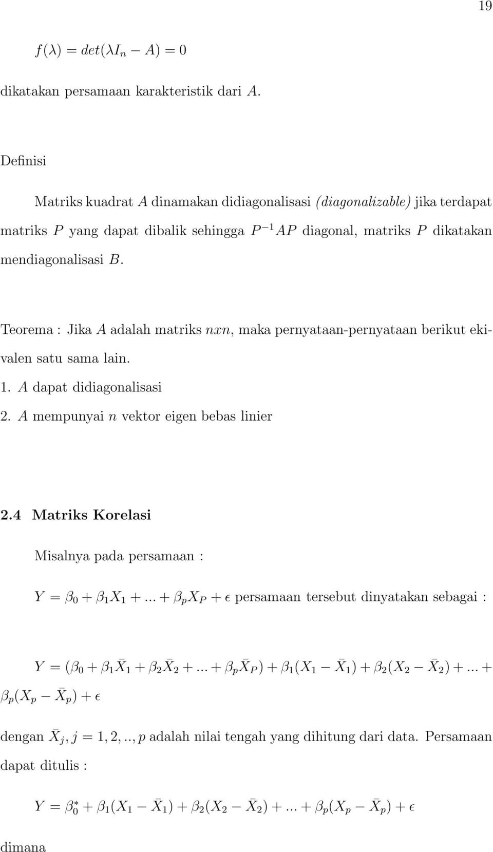 eigen bebas linier 24 Matriks Korelasi Misalnya pada persamaan : Y = β 0 + β 1 X 1 + + β p X P + ɛ persamaan tersebut dinyatakan sebagai : Y =(β 0 + β 1 X1 + β 2 X2 + + β p XP )+β 1 (X 1 X 1