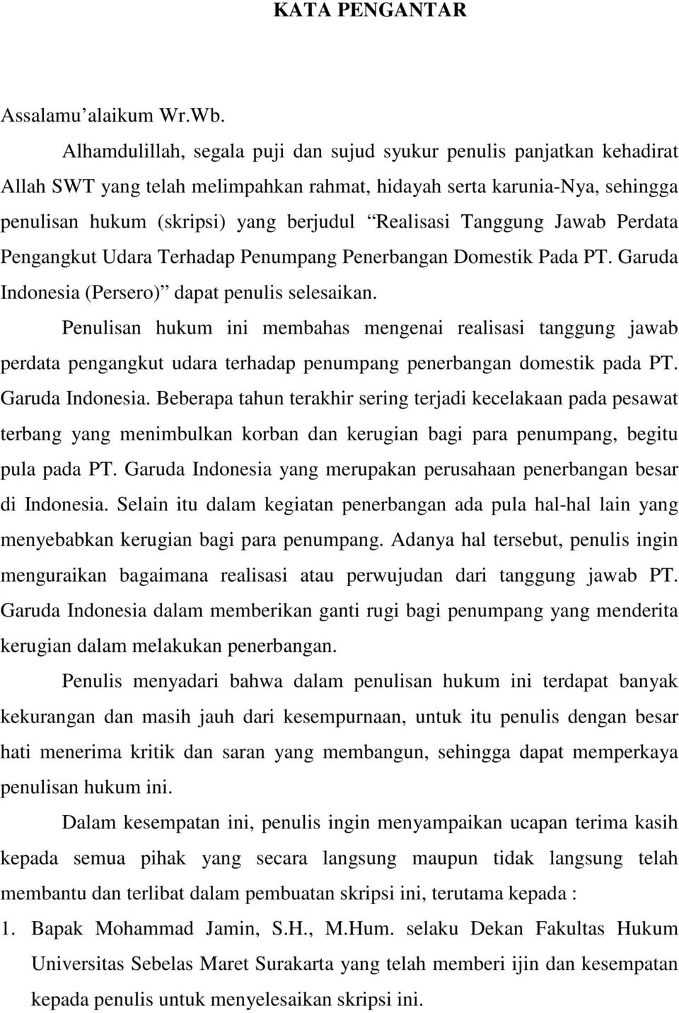 Tanggung Jawab Perdata Pengangkut Udara Terhadap Penumpang Penerbangan Domestik Pada PT. Garuda Indonesia (Persero) dapat penulis selesaikan.