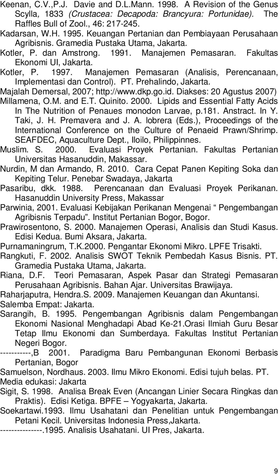 Manajemen Pemasaran (Analisis, Perencanaan, Implementasi dan Control). PT. Prehalindo, Jakarta. Majalah Demersal, 2007; http://www.dkp.go.id. Diakses: 20 Agustus 2007) Millamena, O.M. and E.T. Quinito.