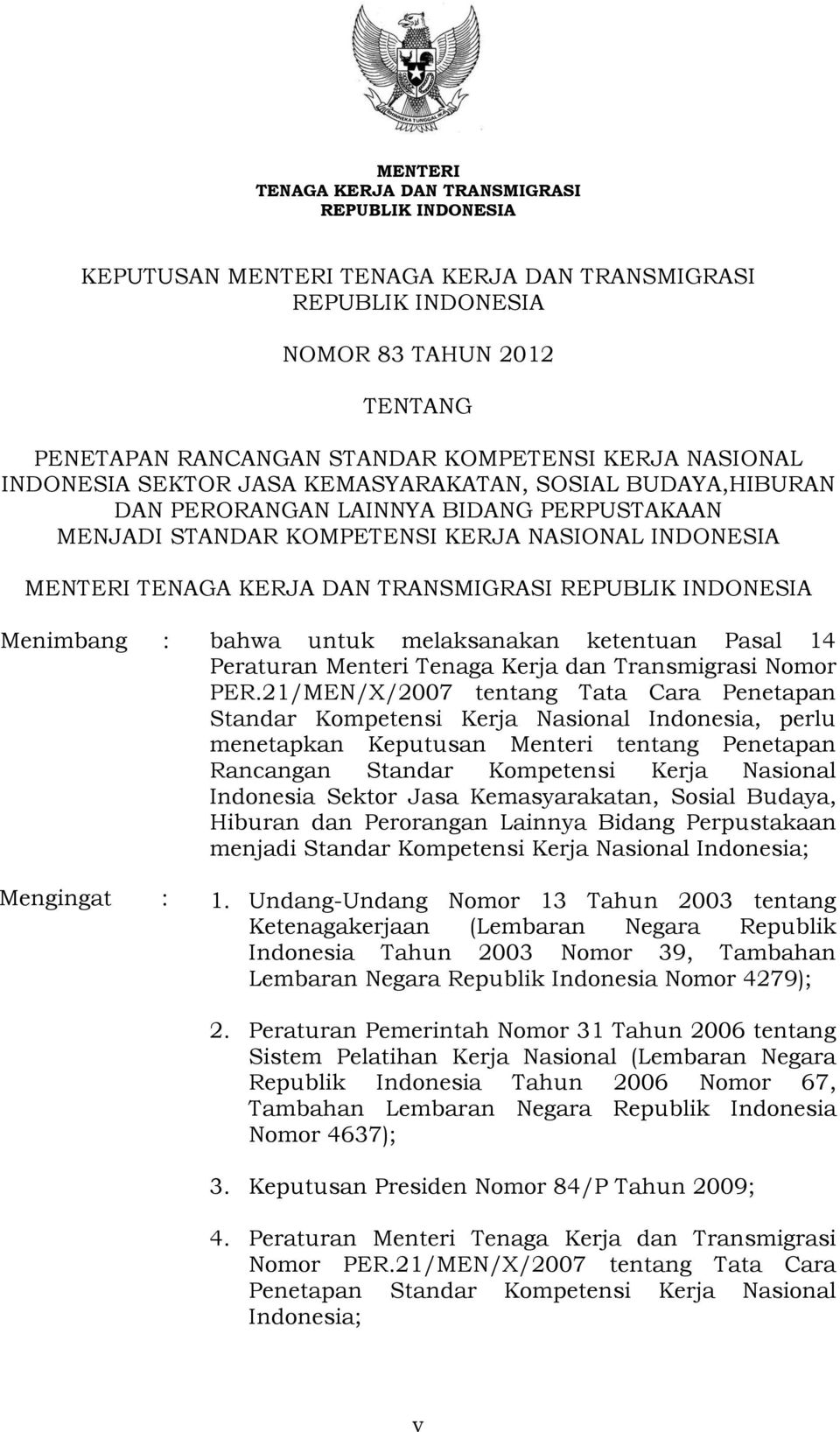 TRANSMIGRASI REPUBLIK INDONESIA Menimbang : bahwa untuk melaksanakan ketentuan Pasal 14 Peraturan Menteri Tenaga Kerja dan Transmigrasi Nomor PER.