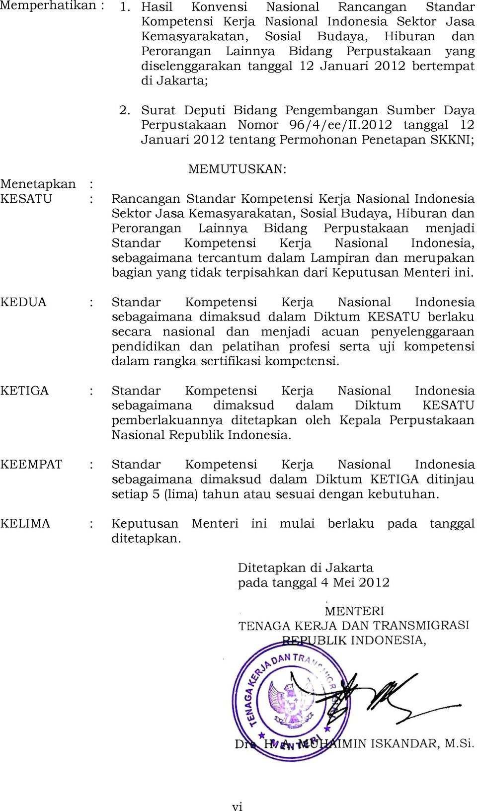 tanggal 12 Januari 2012 bertempat di Jakarta; 2. Surat Deputi Bidang Pengembangan Sumber Daya Perpustakaan Nomor 96/4/ee/II.