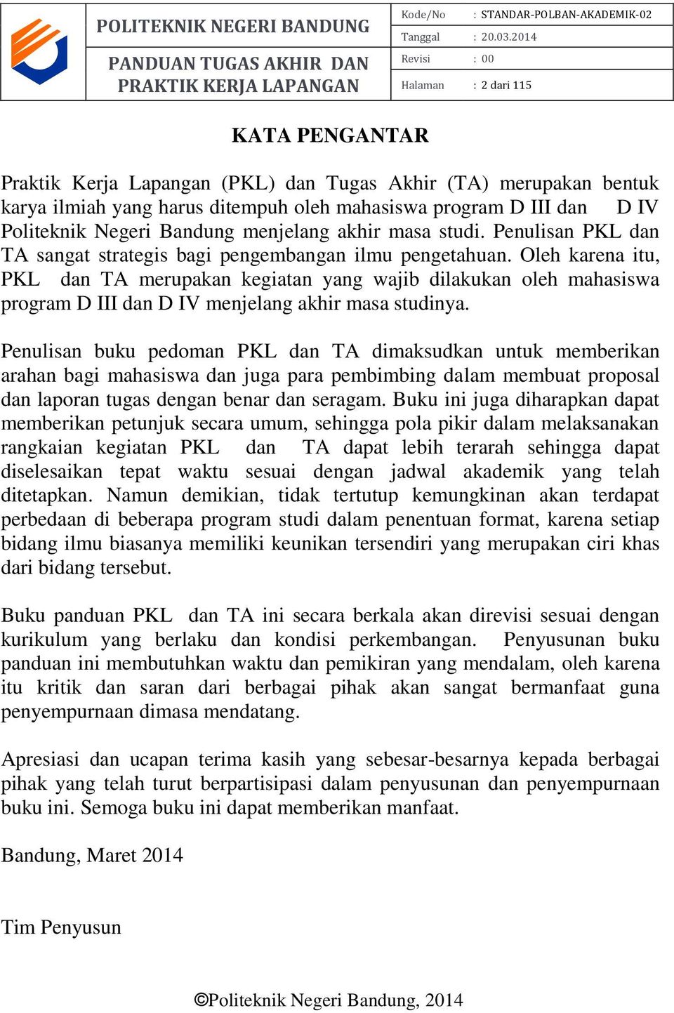 Oleh karena itu, PKL dan TA merupakan kegiatan yang wajib dilakukan oleh mahasiswa program D III dan D IV menjelang akhir masa studinya.