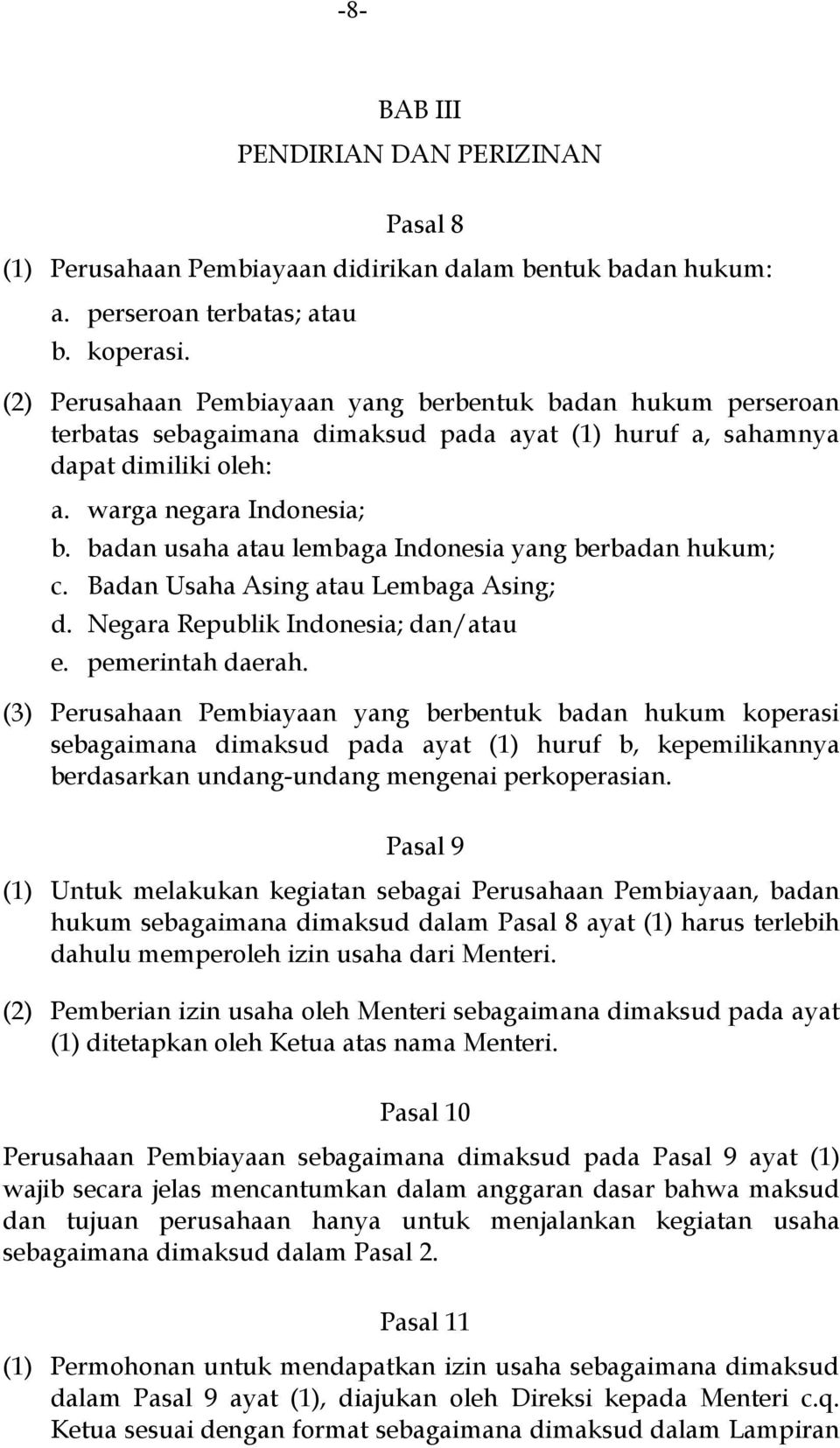 badan usaha atau lembaga Indonesia yang berbadan hukum; c. Badan Usaha Asing atau Lembaga Asing; d. Negara Republik Indonesia; dan/atau e. pemerintah daerah.