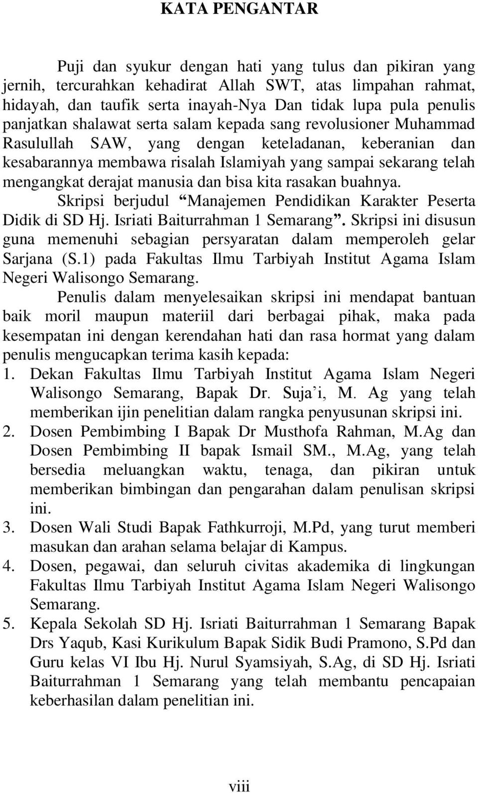 derajat manusia dan bisa kita rasakan buahnya. Skripsi berjudul Manajemen Pendidikan Karakter Peserta Didik di SD Hj. Isriati Baiturrahman 1 Semarang.