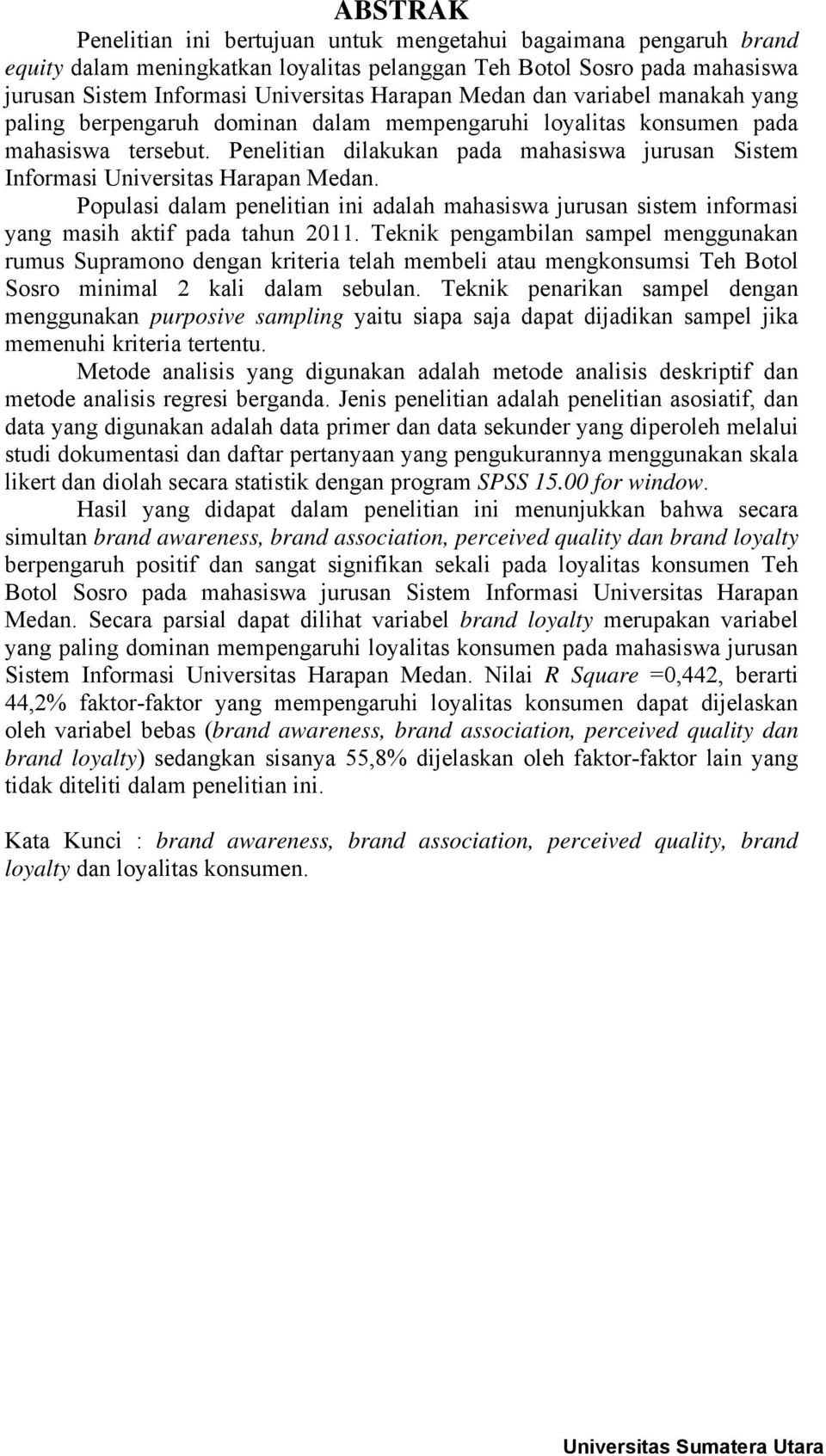 Penelitian dilakukan pada mahasiswa jurusan Sistem Informasi Universitas Harapan Medan. Populasi dalam penelitian ini adalah mahasiswa jurusan sistem informasi yang masih aktif pada tahun 2011.