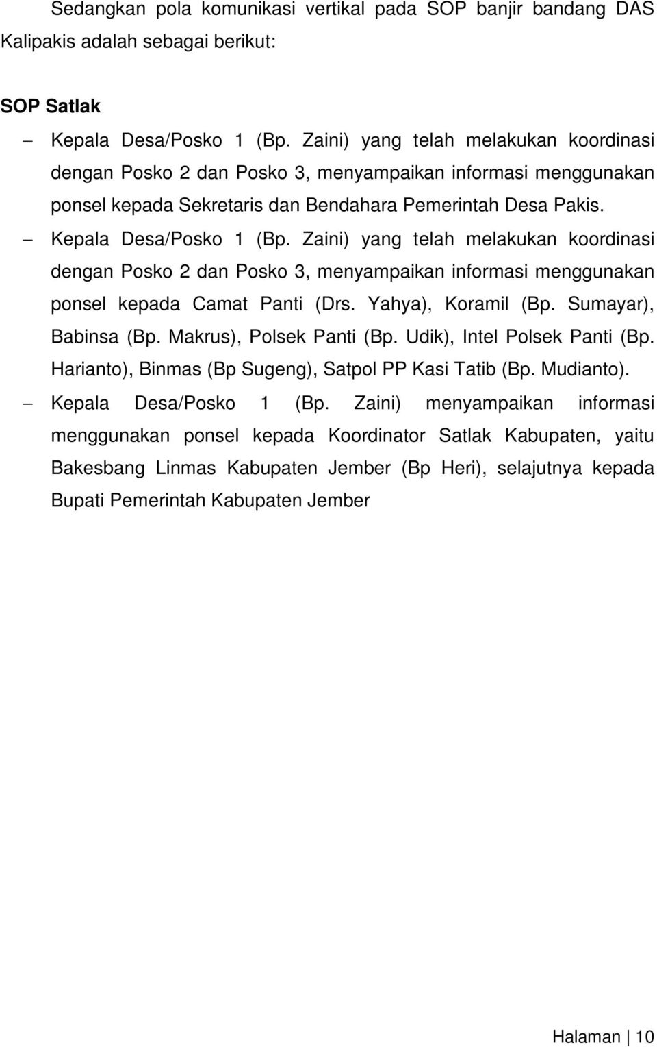 Zaini) yang telah melakukan koordinasi dengan Posko 2 dan Posko 3, menyampaikan informasi menggunakan ponsel kepada Camat Panti (Drs. Yahya), Koramil (Bp. Sumayar), Babinsa (Bp.