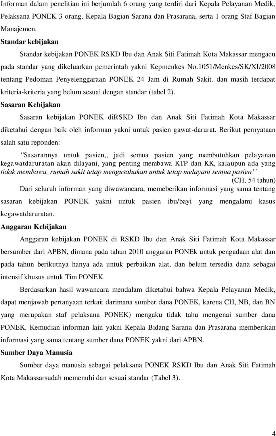 05/Menkes/SK/XI/2008 tentang Pedoman Penyelenggaraan PONEK 24 Jam di Rumah Sakit. dan masih terdapat kriteria-kriteria yang belum sesuai dengan standar (tabel 2).