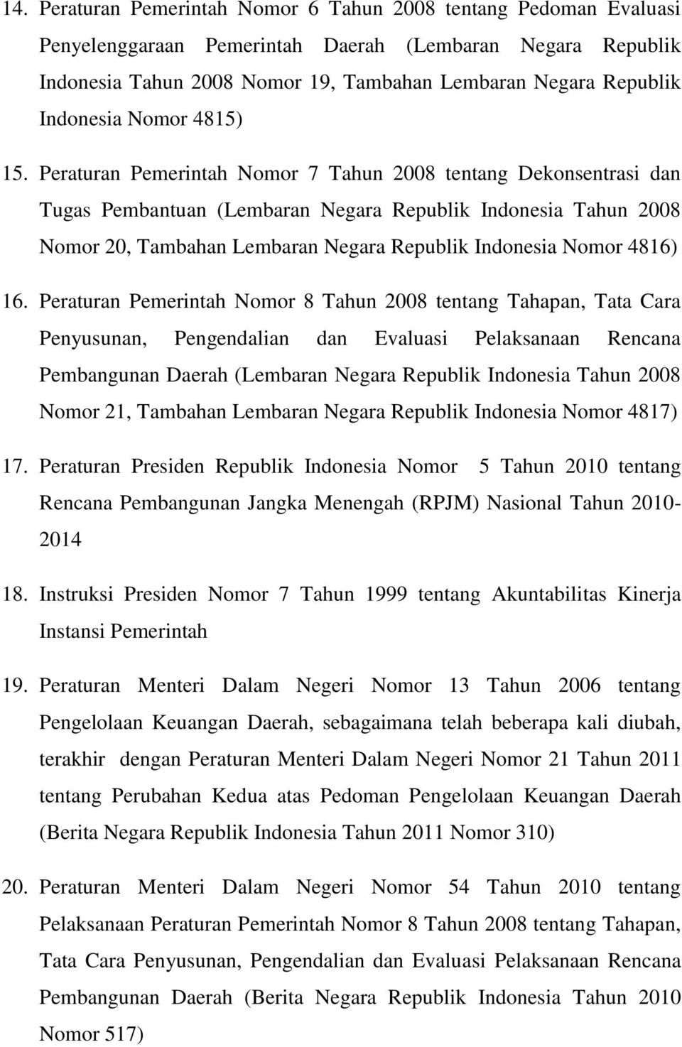 Peraturan Pemerintah Nomor 7 Tahun 2008 tentang Dekonsentrasi dan Tugas Pembantuan (Lembaran Negara Republik Indonesia Tahun 2008 Nomor 20, Tambahan Lembaran Negara Republik Indonesia Nomor 4816) 16.