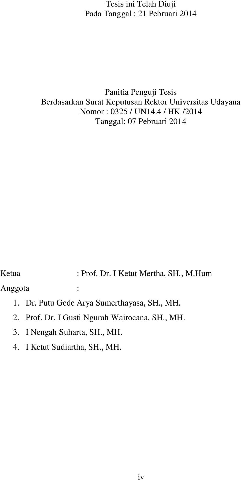 4 / HK /2014 Tanggal: 07 Pebruari 2014 Ketua : Prof. Dr. I Ketut Mertha, SH., M.Hum Anggota : 1. Dr. Putu Gede Arya Sumerthayasa, SH.