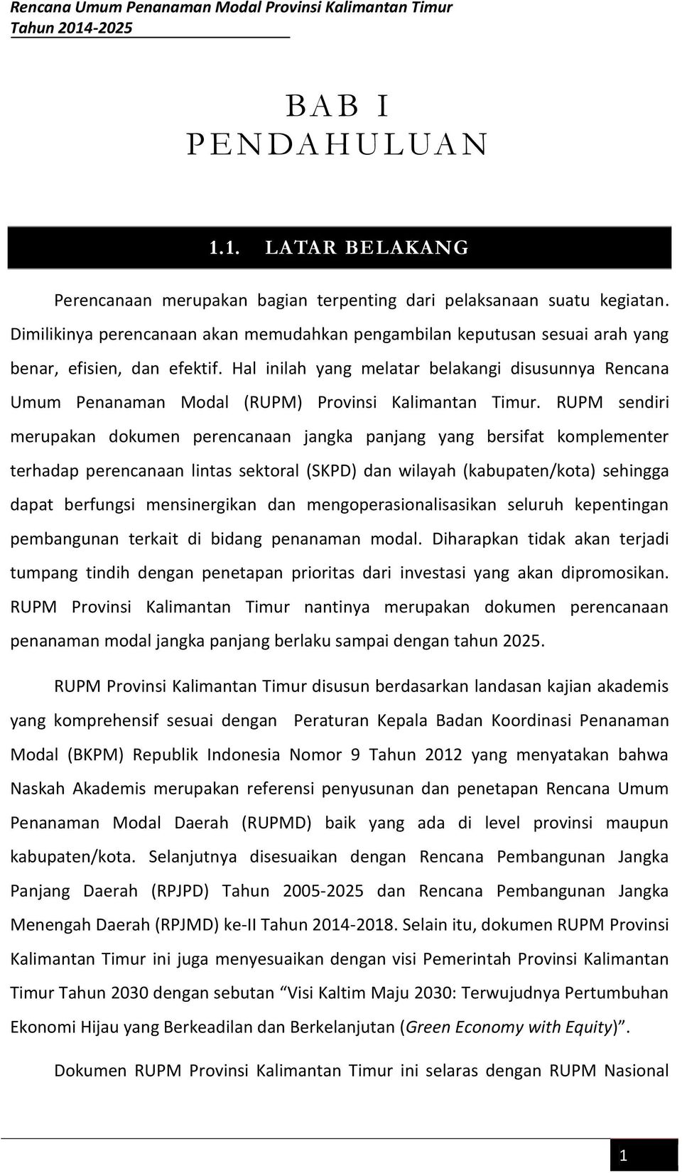 Hal inilah yang melatar belakangi disusunnya Rencana Umum Penanaman Modal (RUPM) Provinsi Kalimantan Timur.