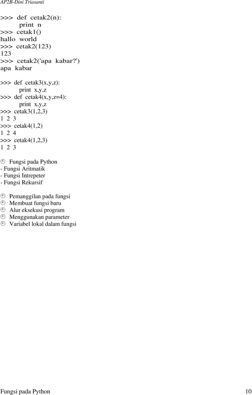 cetak4(1,2) 1 2 4 >>> cetak4(1,2,3) 1 2 3 Fungsi pada Python - Fungsi Aritmatik - Fungsi Intrepeter - Fungsi