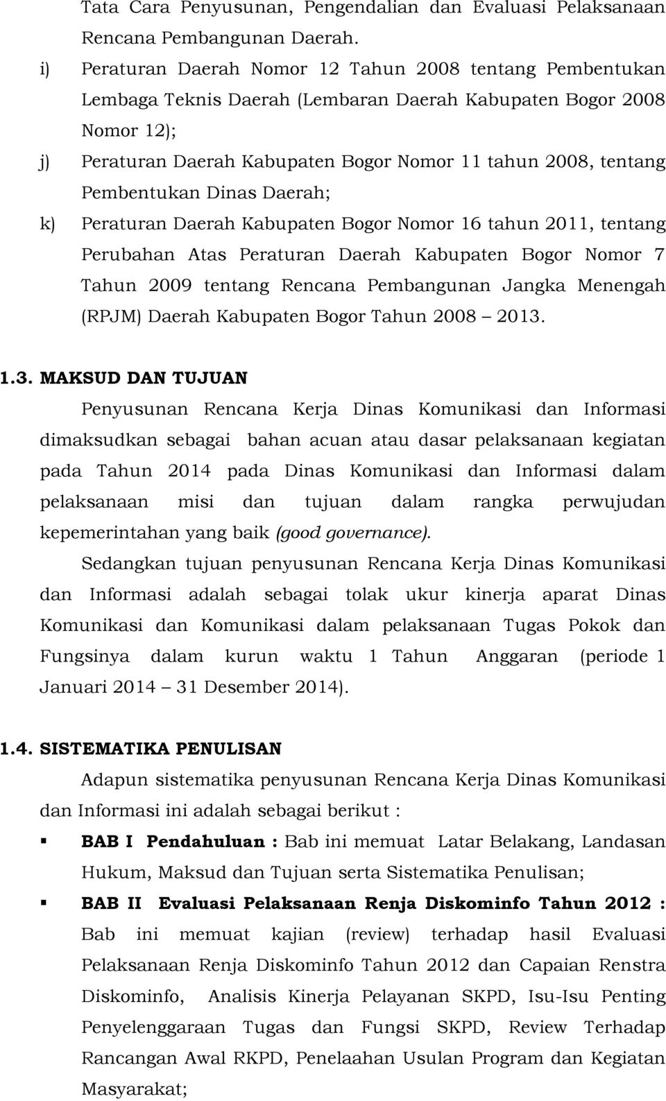 Pembentukan Dinas Daerah; k) Peraturan Daerah Kabupaten Bogor Nomor 16 tahun 2011, tentang Perubahan Atas Peraturan Daerah Kabupaten Bogor Nomor 7 Tahun 2009 tentang Rencana Pembangunan Jangka