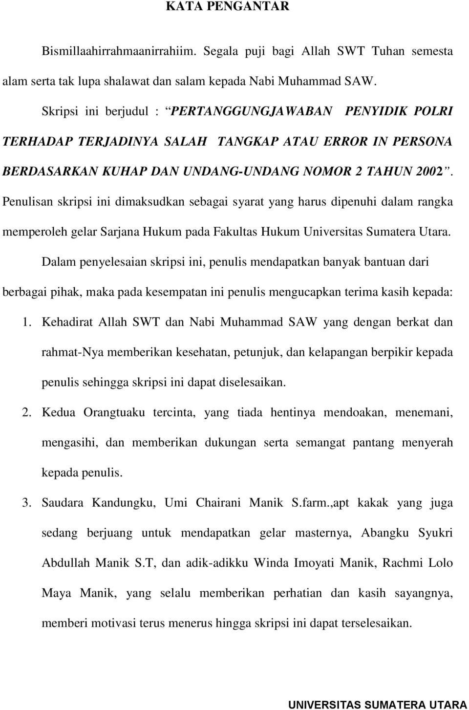 Penulisan skripsi ini dimaksudkan sebagai syarat yang harus dipenuhi dalam rangka memperoleh gelar Sarjana Hukum pada Fakultas Hukum Universitas Sumatera Utara.