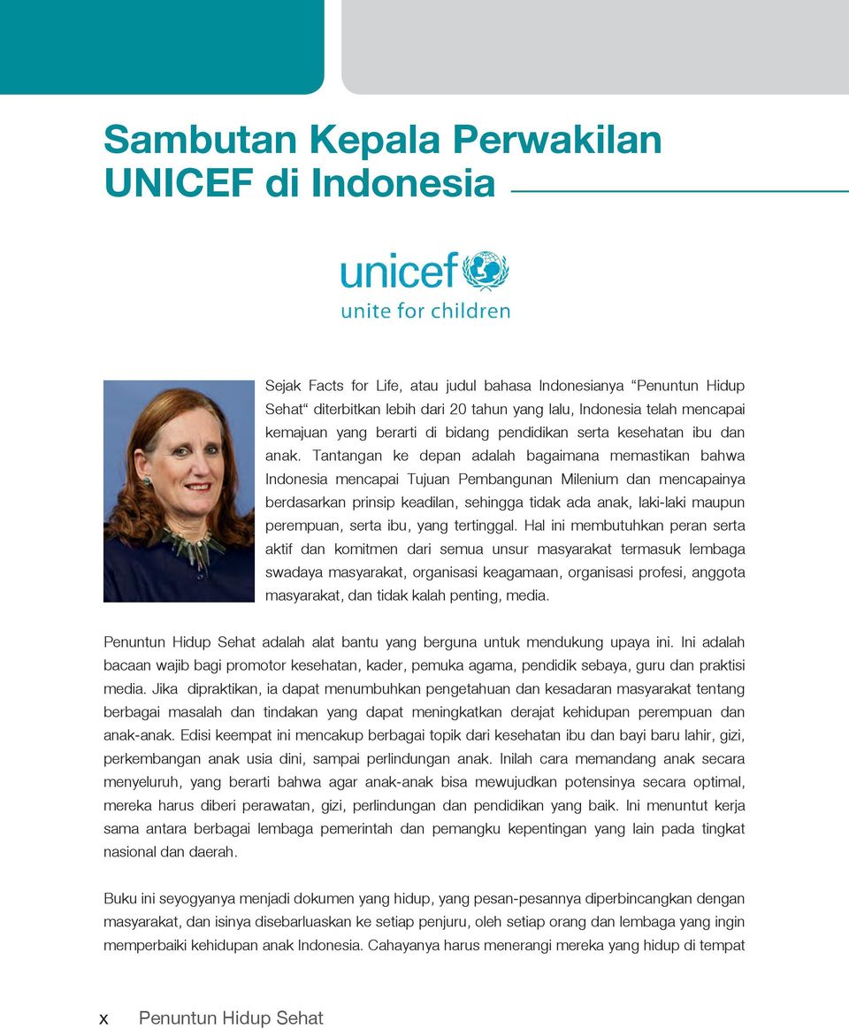 Tantangan ke depan adalah bagaimana memastikan bahwa Indonesia mencapai Tujuan Pembangunan Milenium dan mencapainya berdasarkan prinsip keadilan, sehingga tidak ada anak, laki-laki maupun perempuan,