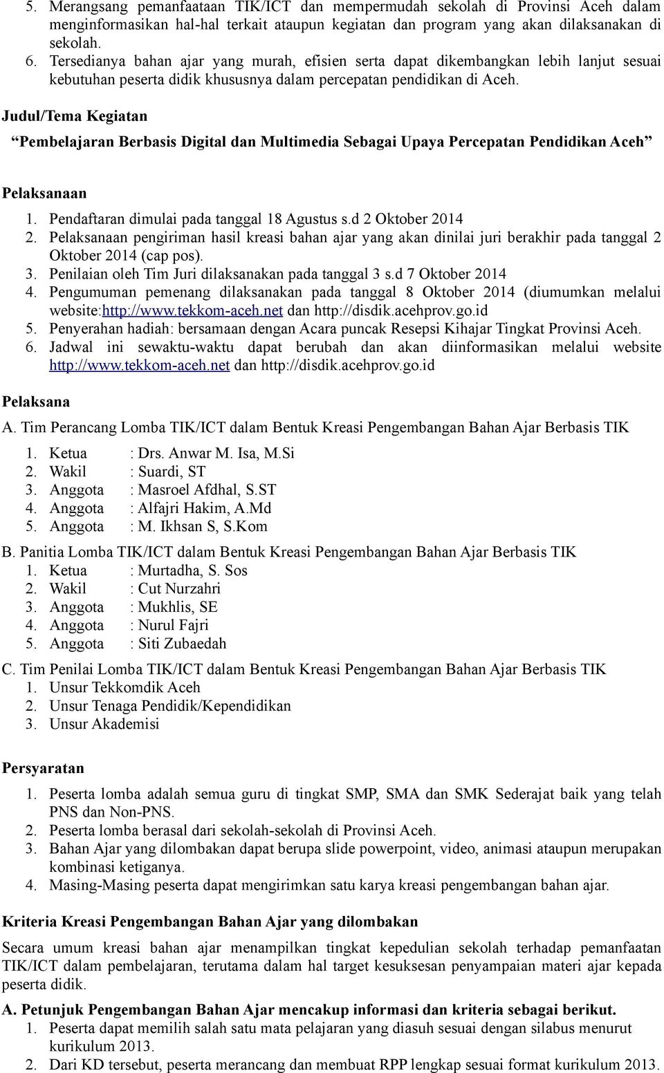 Judul/Tema Kegiatan Pembelajaran Berbasis Digital dan Multimedia Sebagai Upaya Percepatan Pendidikan Aceh Pelaksanaan 1. Pendaftaran dimulai pada tanggal 18 Agustus s.d 2 Oktober 2014 2.
