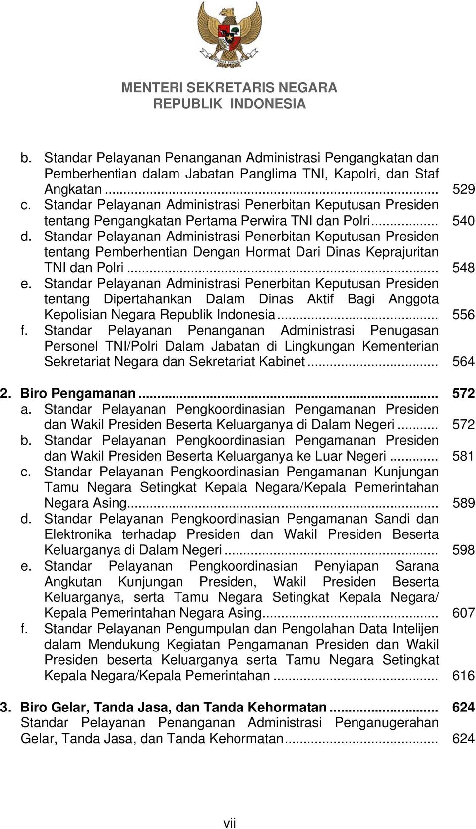 Standar Pelayanan Administrasi Penerbitan Keputusan Presiden tentang Pemberhentian Dengan Hormat Dari Dinas Keprajuritan TNI dan Polri... 548 e.