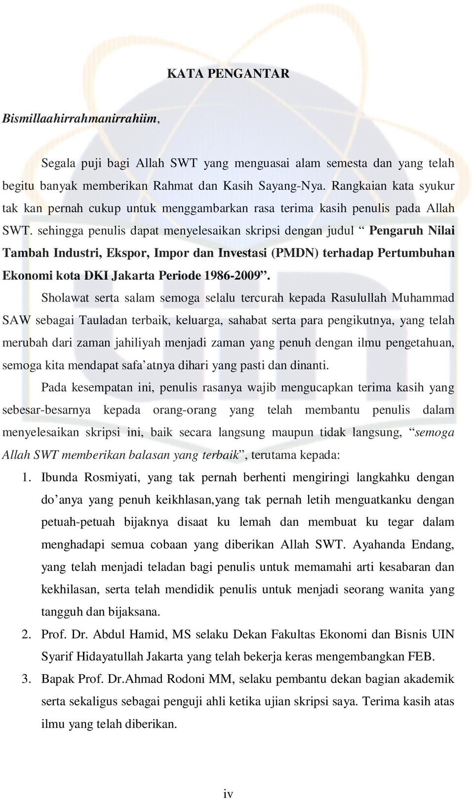 sehingga penulis dapat menyelesaikan skripsi dengan judul Pengaruh Nilai Tambah Industri, Ekspor, Impor dan Investasi (PMDN) terhadap Pertumbuhan Ekonomi kota DKI Jakarta Periode 1986-2009.