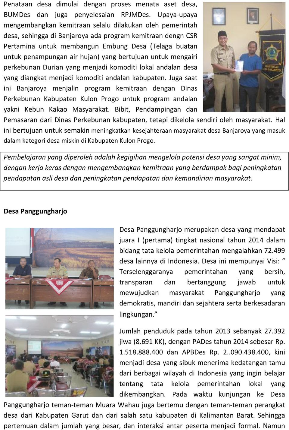air hujan) yang bertujuan untuk mengairi perkebunan Durian yang menjadi komoditi lokal andalan desa yang diangkat menjadi komoditi andalan kabupaten.
