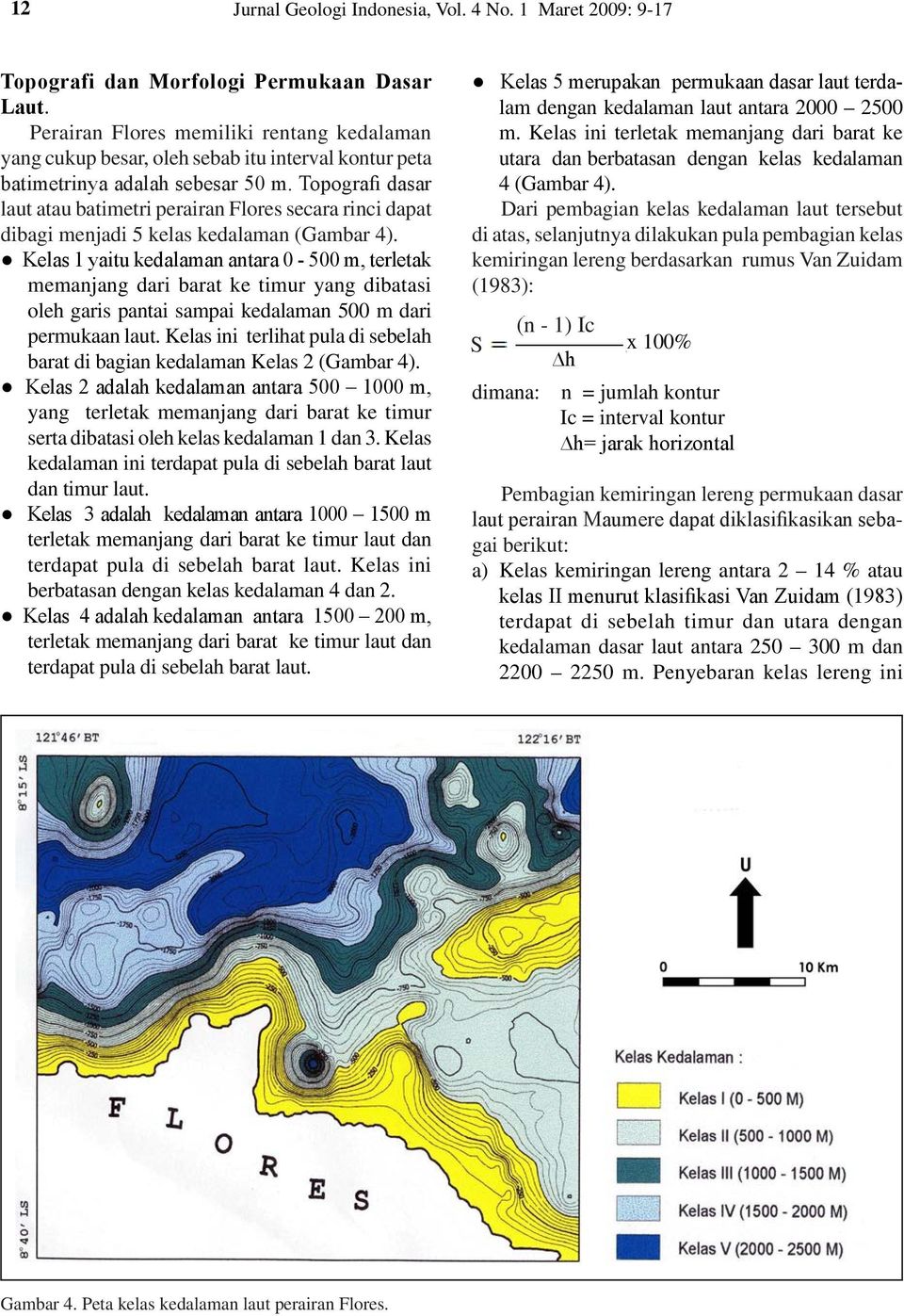 Topografi dasar laut atau batimetri perairan Flores secara rinci dapat dibagi menjadi 5 kelas kedalaman (Gambar 4).