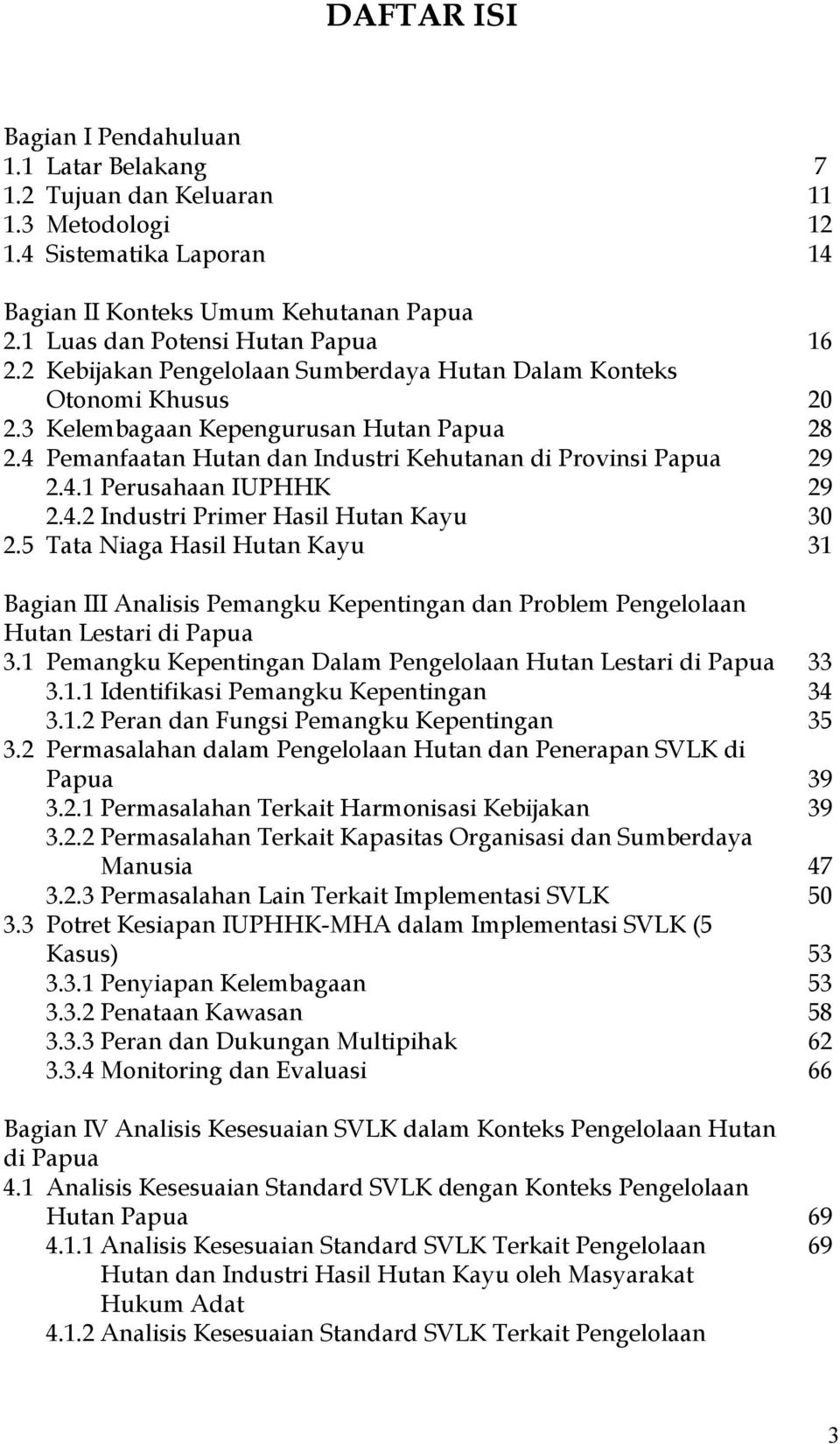 4 Pemanfaatan Hutan dan Industri Kehutanan di Provinsi Papua 29 2.4.1 Perusahaan IUPHHK 29 2.4.2 Industri Primer Hasil Hutan Kayu 30 2.