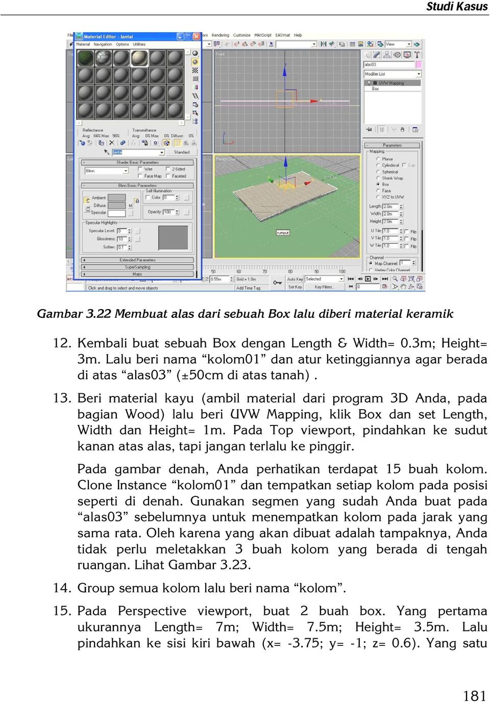 Beri material kayu (ambil material dari program 3D Anda, pada bagian Wood) lalu beri UVW Mapping, klik Box dan set Length, Width dan Height= 1m.