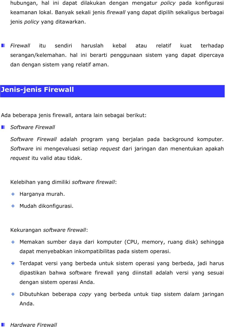 Jenis-jenis Firewall Ada beberapa jenis firewall, antara lain sebagai berikut: Software Firewall Software Firewall adalah program yang berjalan pada background komputer.