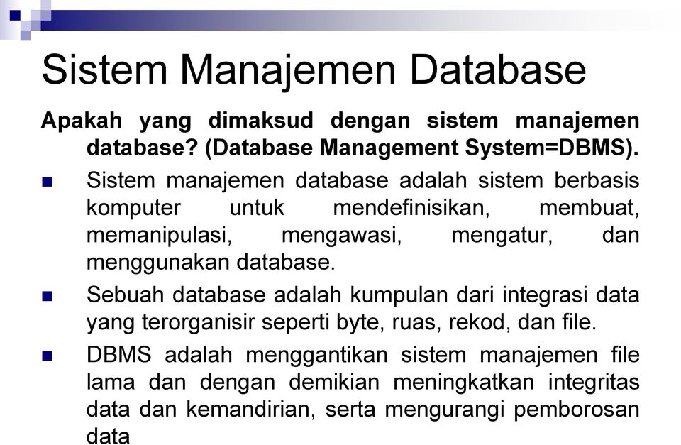 menggunakan database. Sebuah database adalah kumpulan dari integrasi data yang terorganisir seperti byte, ruas, rekod, dan file.