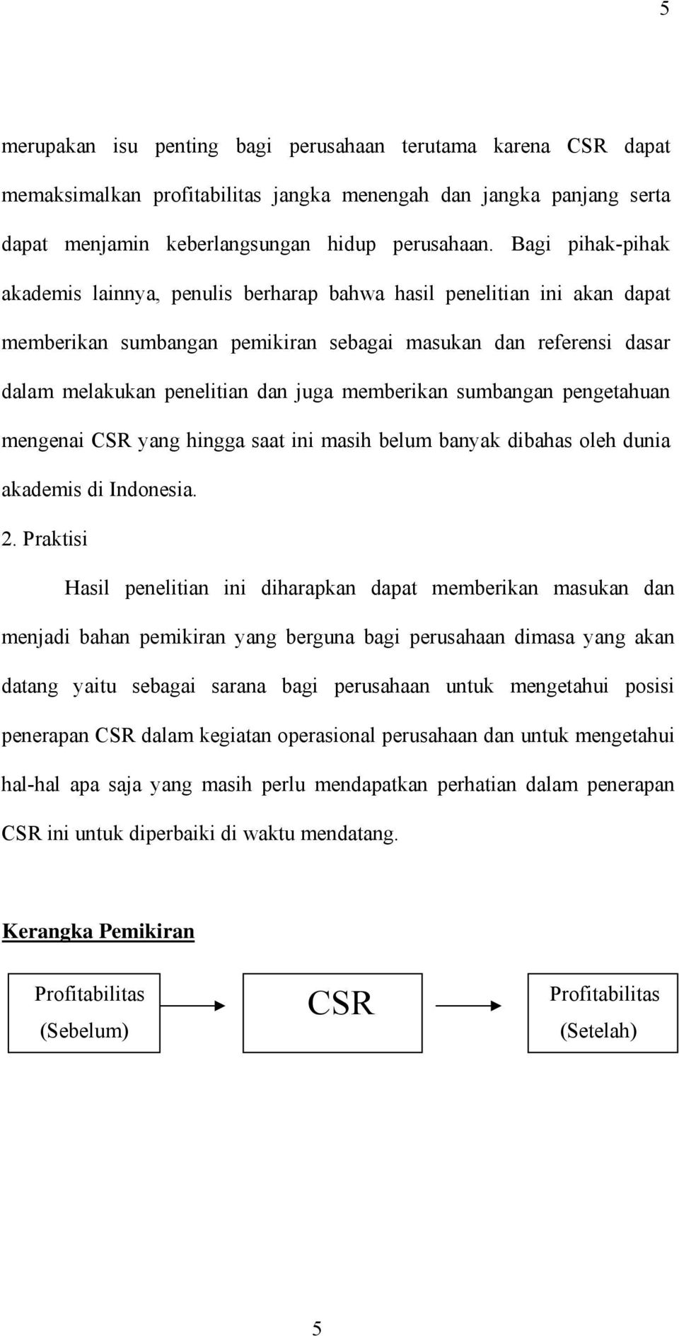 memberikan sumbangan pengetahuan mengenai CSR yang hingga saat ini masih belum banyak dibahas oleh dunia akademis di Indonesia. 2.
