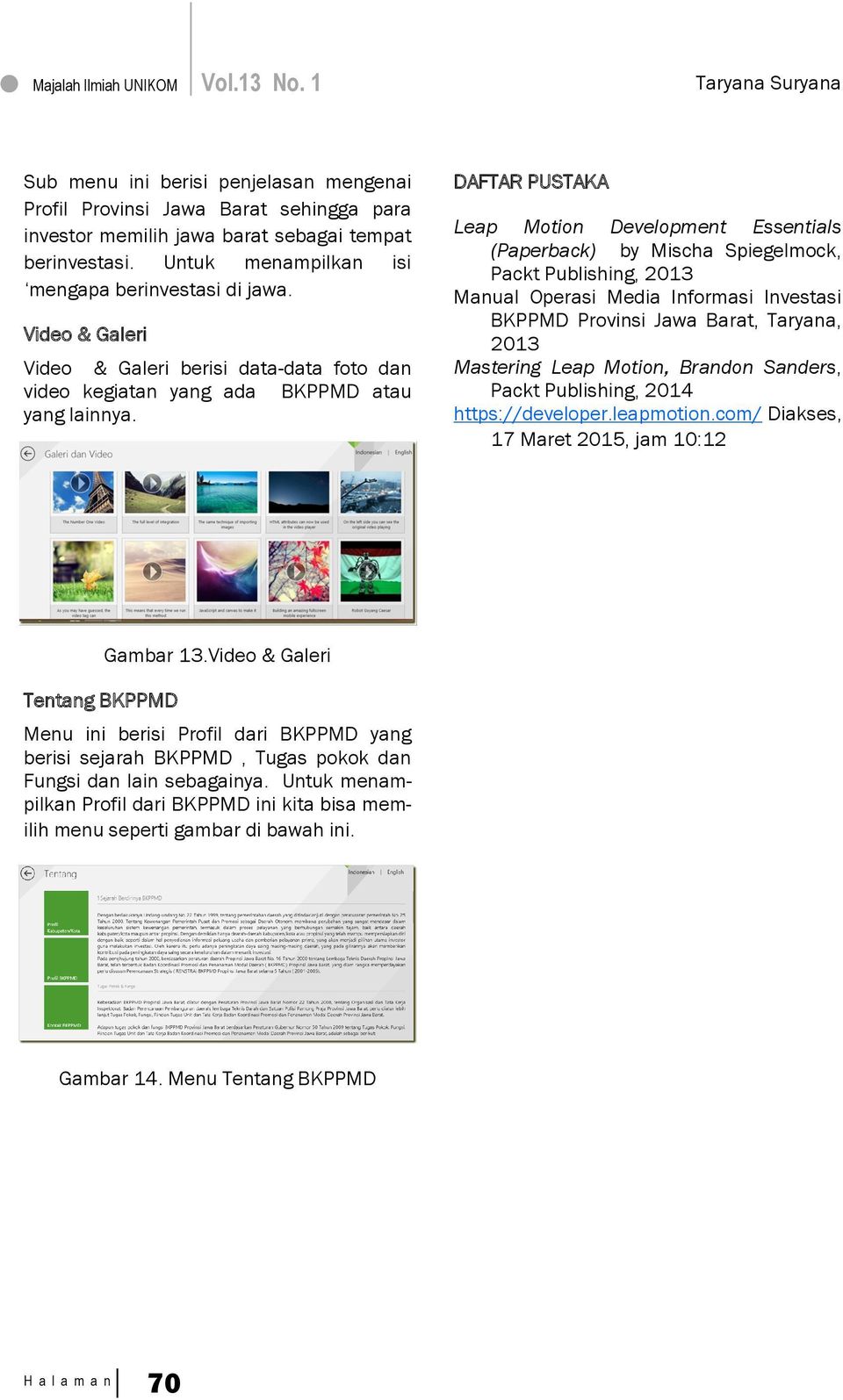 DAFTAR PUSTAKA Leap Motion Development Essentials (Paperback) by Mischa Spiegelmock, Packt Publishing, 2013 Manual Operasi Media Informasi Investasi BKPPMD Provinsi Jawa Barat, Taryana, 2013