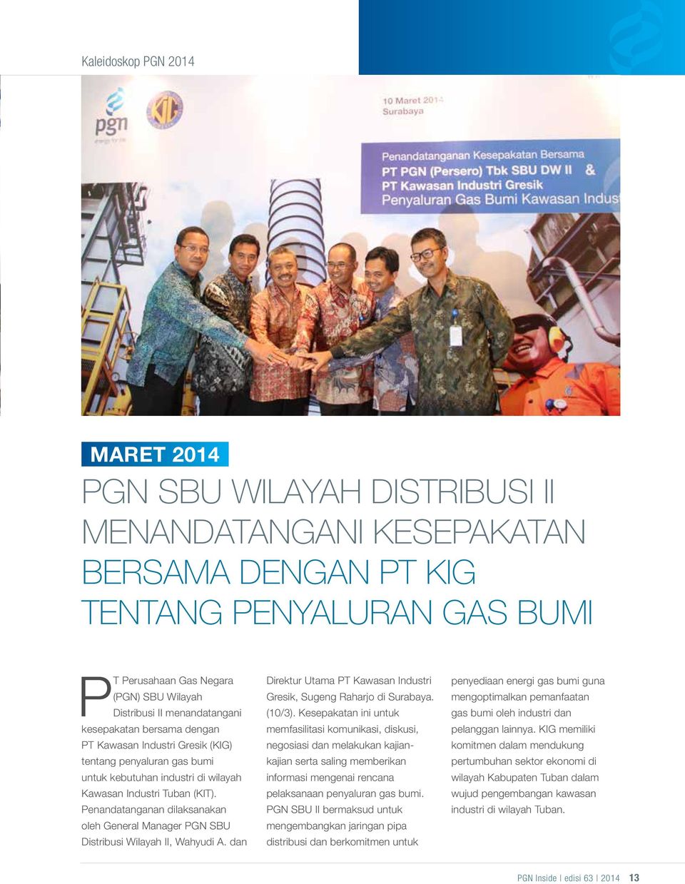 Penandatanganan dilaksanakan oleh General Manager PGN SBU Distribusi Wilayah II, Wahyudi A. dan Direktur Utama PT Kawasan Industri Gresik, Sugeng Raharjo di Surabaya. (10/3).