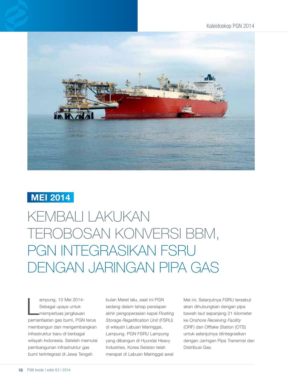 Setelah memulai pembangunan infrastruktur gas bumi terintegrasi di Jawa Tengah bulan Maret lalu, saat ini PGN sedang dalam tahap persiapan akhir pengoperasian kapal Floating Storage Regatification