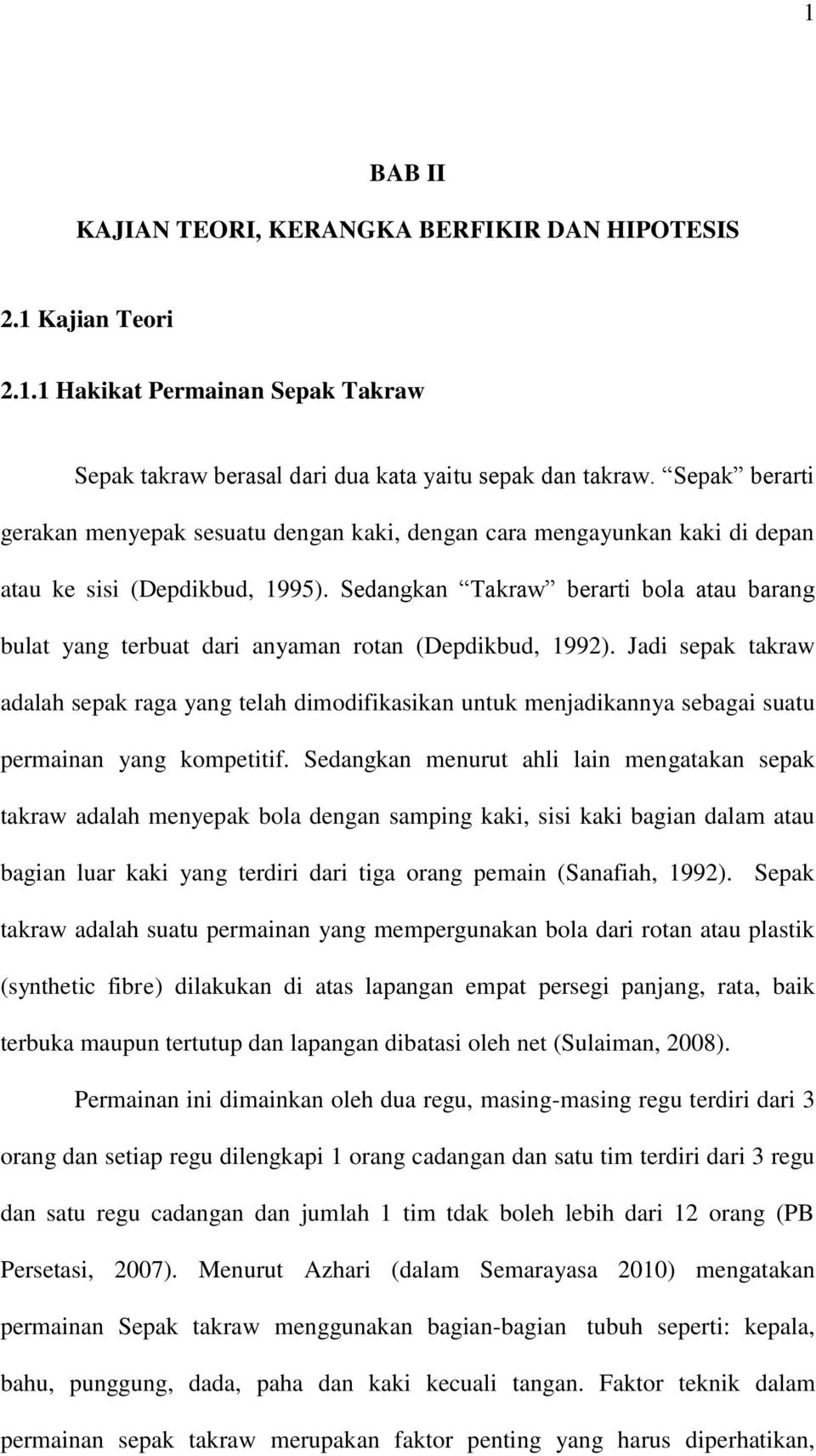 Sedangkan Takraw berarti bola atau barang bulat yang terbuat dari anyaman rotan (Depdikbud, 1992).
