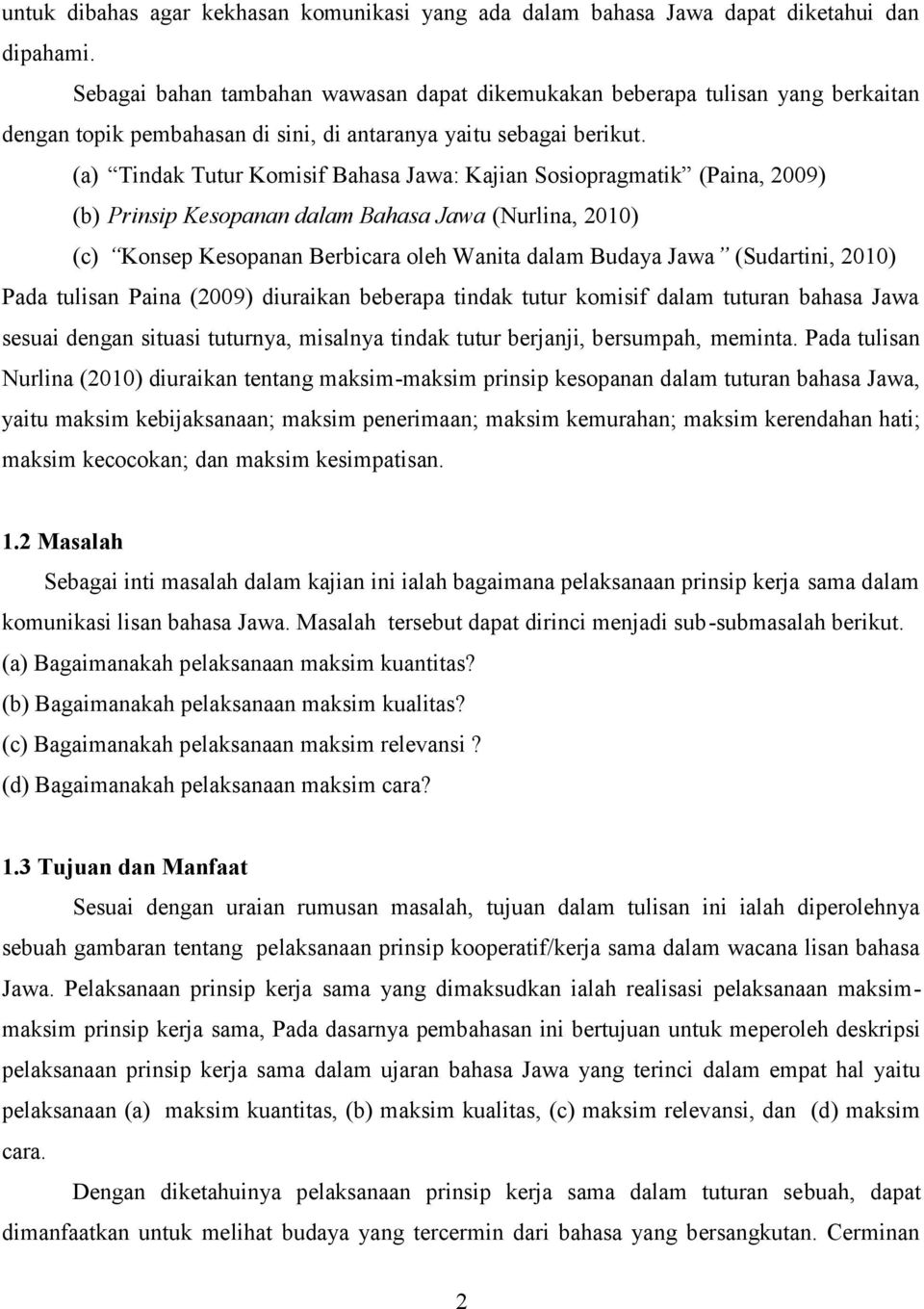 (a) Tindak Tutur Komisif Bahasa Jawa: Kajian Sosiopragmatik (Paina, 2009) (b) Prinsip Kesopanan dalam Bahasa Jawa (Nurlina, 2010) (c) Konsep Kesopanan Berbicara oleh Wanita dalam Budaya Jawa