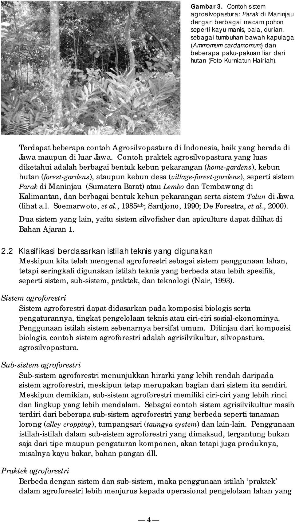 hutan (Foto Kurniatun Hairiah). Terdapat beberapa contoh Agrosilvopastura di Indonesia, baik yang berada di Jawa maupun di luar Jawa.