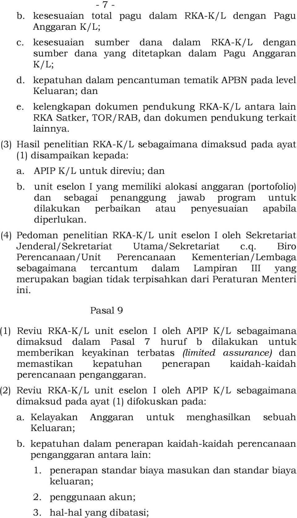 (3) Hasil penelitian RKA-K/L sebagaimana dimaksud pada ayat (1) disampaikan kepada: a. APIP K/L untuk direviu; dan b.