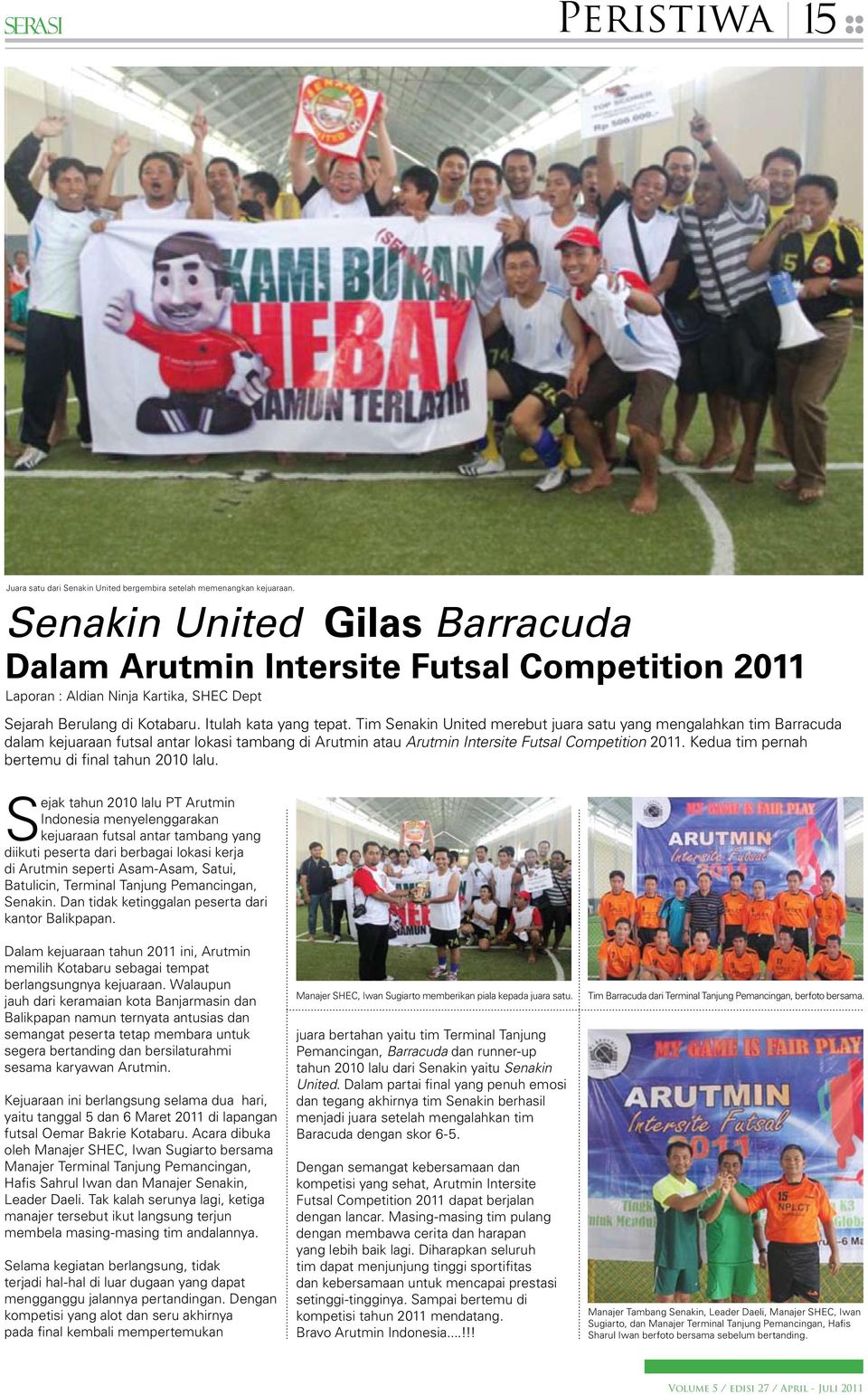 Tim Senakin United merebut juara satu yang mengalahkan tim Barracuda dalam kejuaraan futsal antar lokasi tambang di Arutmin atau Arutmin Intersite Futsal Competition 2011.