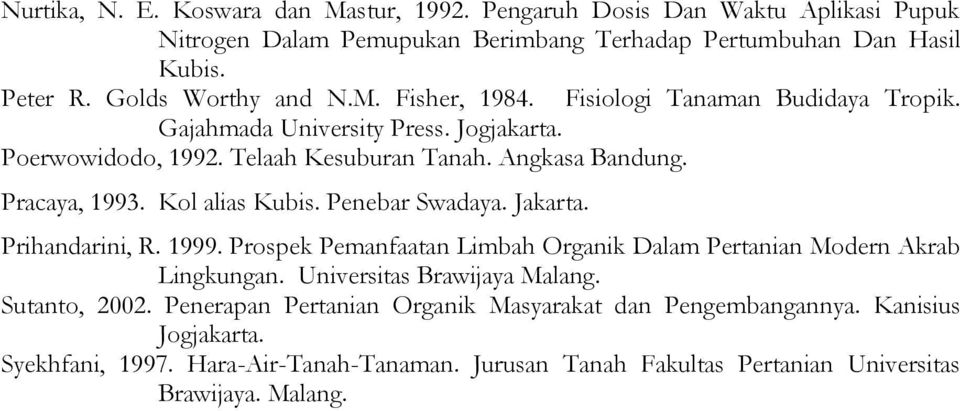 Pracaya, 1993. Kol alias Kubis. Penebar Swadaya. Jakarta. Prihandarini, R. 1999. Prospek Pemanfaatan Limbah Organik Dalam Pertanian Modern Akrab Lingkungan.