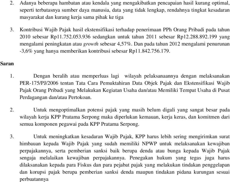 kurang kerja sama pihak ke tiga 3. Kontribusi Wajib Pajak hasil ekstensifikasi terhadap penerimaan PPh Orang Pribadi pada tahun 2010 sebesar Rp11.752.053.936 sedangkan untuk tahun 2011 sebesar Rp12.