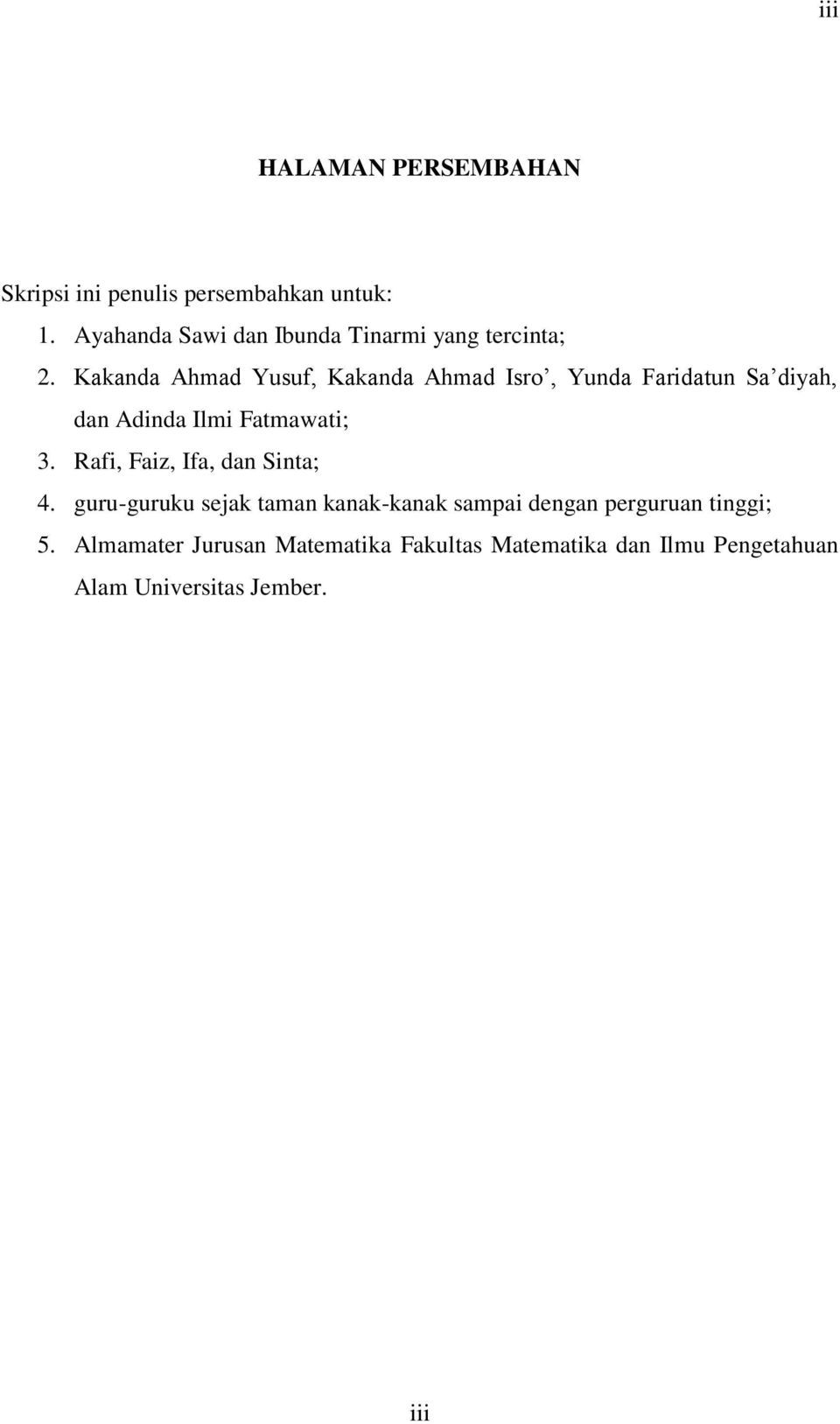 Kakanda Ahmad Yusuf, Kakanda Ahmad Isro, Yunda Faridatun Sa diyah, dan Adinda Ilmi Fatmawati; 3.