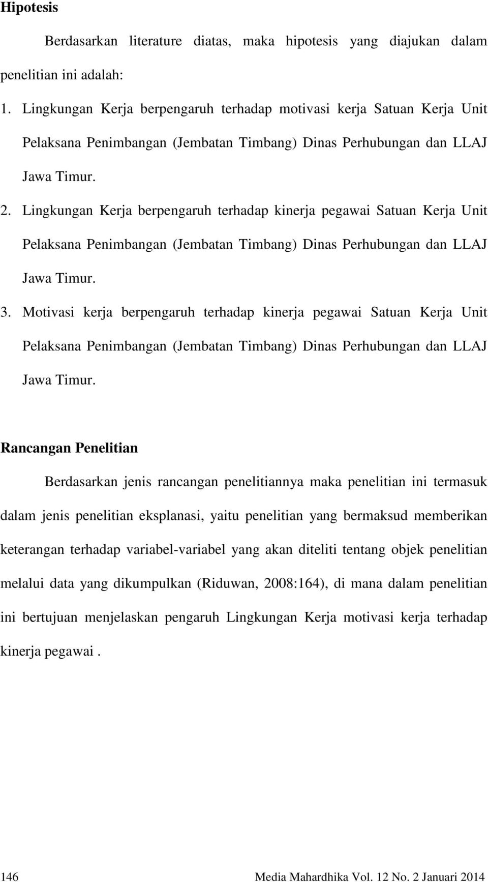 Lingkungan Kerja berpengaruh terhadap kinerja pegawai Satuan Kerja Unit Pelaksana Penimbangan (Jembatan Timbang) Dinas Perhubungan dan LLAJ Jawa Timur. 3.