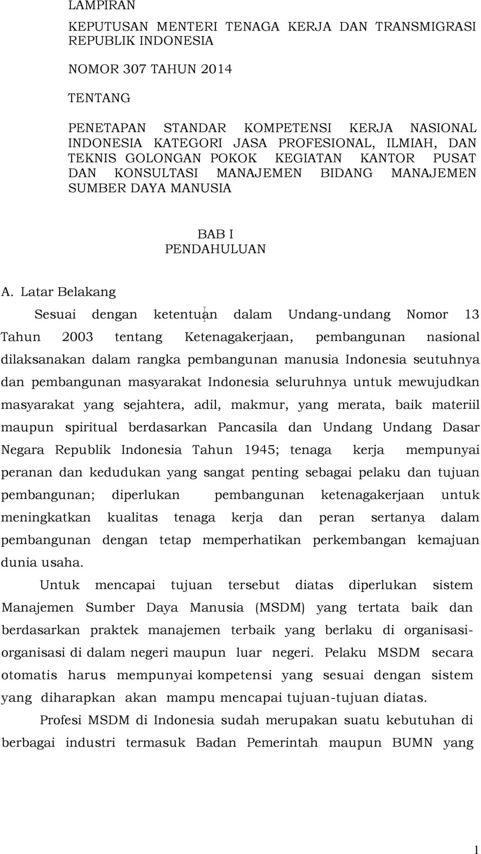 Latar Belakang Sesuai dengan ketentuan dalam Undang-undang Nomor 13 Tahun 2003 tentang Ketenagakerjaan, pembangunan nasional dilaksanakan dalam rangka pembangunan manusia Indonesia seutuhnya dan
