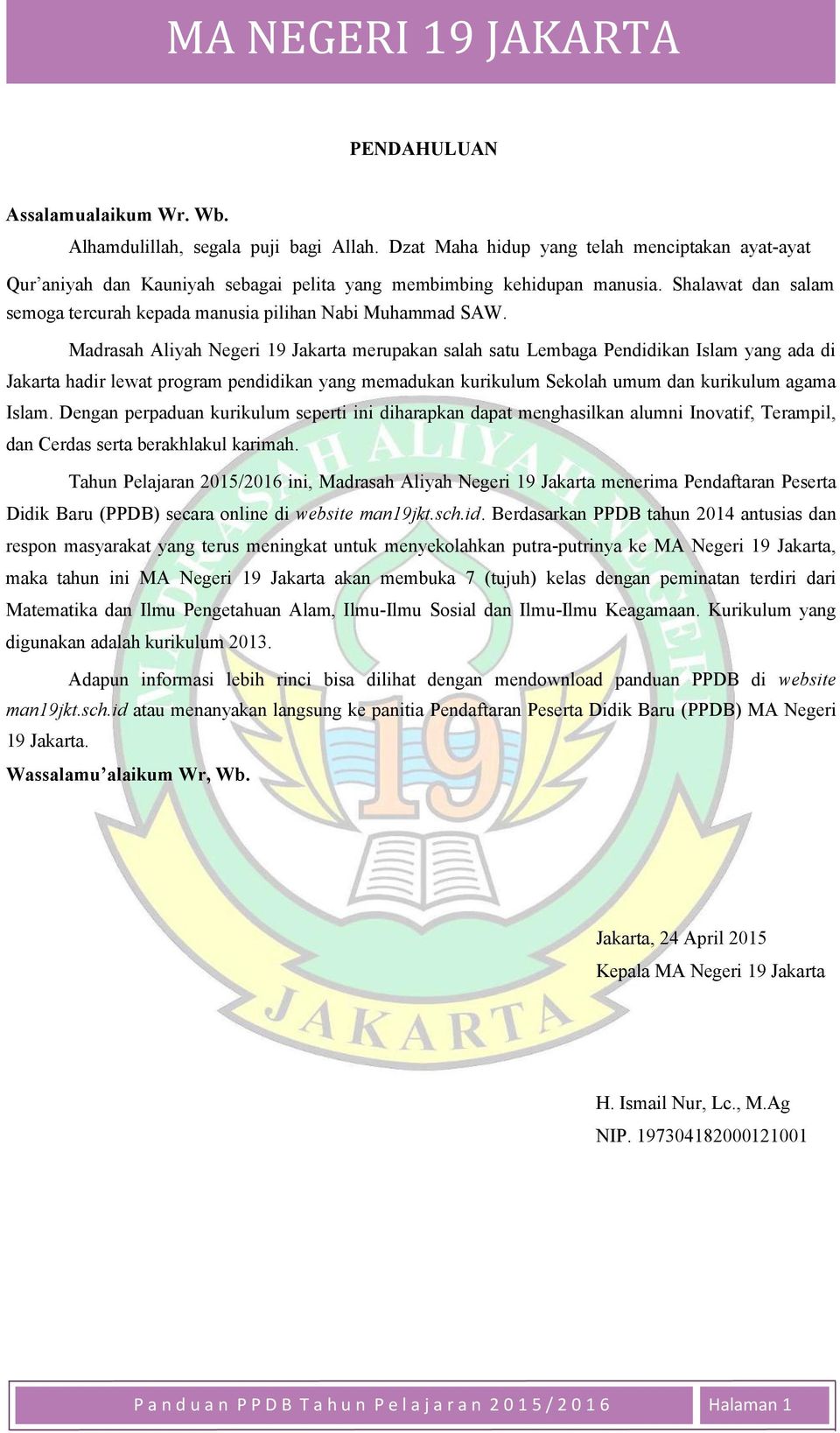Madrasah Aliyah Negeri 19 Jakarta merupakan salah satu Lembaga Pendidikan Islam yang ada di Jakarta hadir lewat program pendidikan yang memadukan kurikulum Sekolah umum dan kurikulum agama Islam.