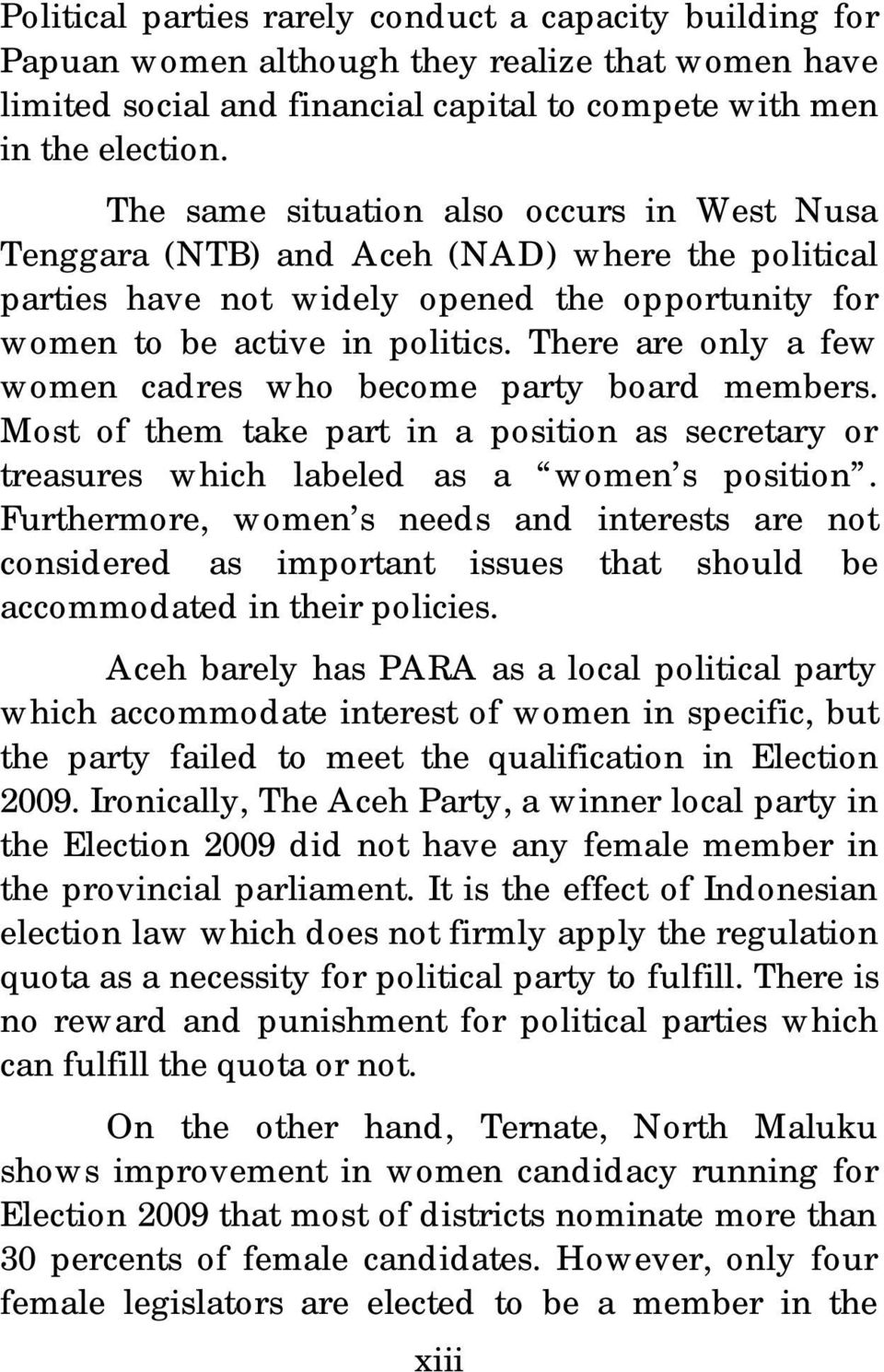 There are only a few women cadres who become party board members. Most of them take part in a position as secretary or treasures which labeled as a women s position.