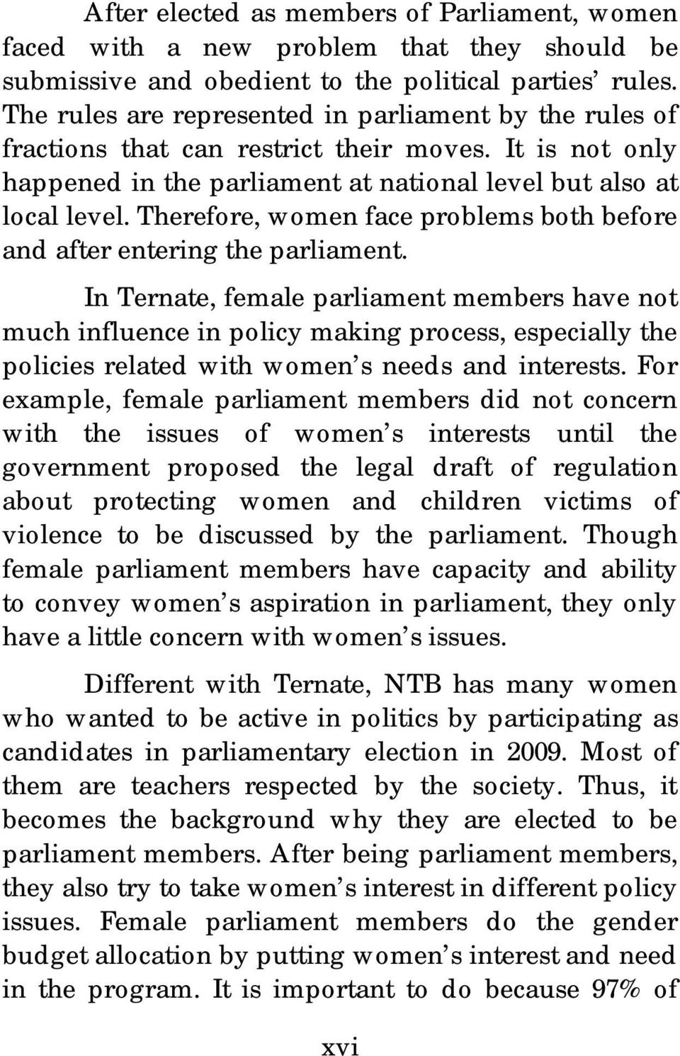 Therefore, women face problems both before and after entering the parliament.