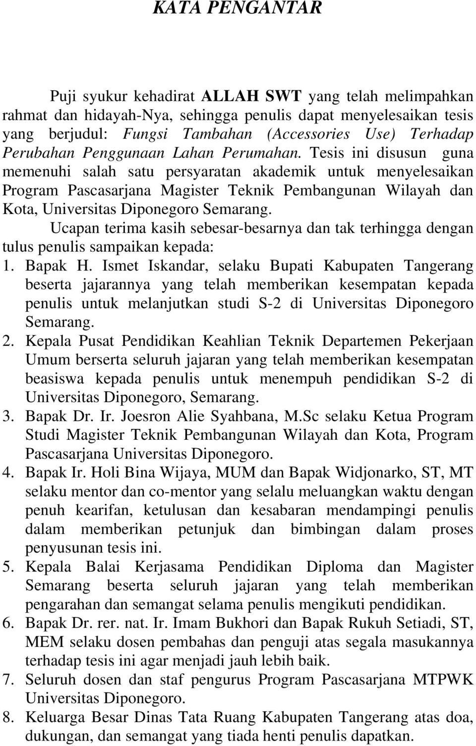 Tesis ini disusun guna memenuhi salah satu persyaratan akademik untuk menyelesaikan Program Pascasarjana Magister Teknik Pembangunan Wilayah dan Kota, Universitas Diponegoro Semarang.