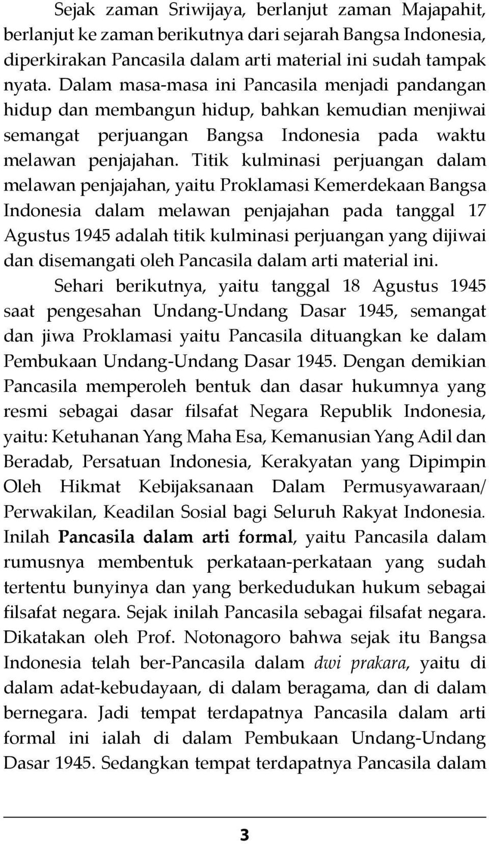 Titik kulminasi perjuangan dalam melawan penjajahan, yaitu Proklamasi Kemerdekaan Bangsa Indonesia dalam melawan penjajahan pada tanggal 17 Agustus 1945 adalah titik kulminasi perjuangan yang dĳiwai
