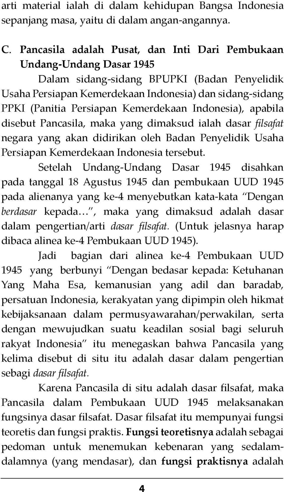 Kemerdekaan Indonesia), apabila disebut Pancasila, maka yang dimaksud ialah dasar filsafat negara yang akan didirikan oleh Badan Penyelidik Usaha Persiapan Kemerdekaan Indonesia tersebut.