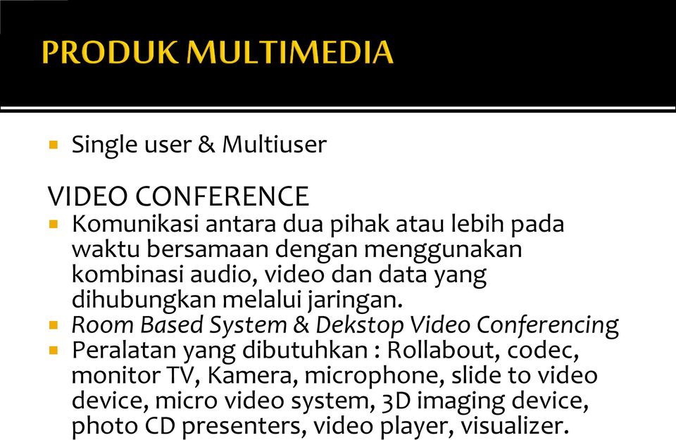 Room Based System & Dekstop Video Conferencing Peralatan yang dibutuhkan : Rollabout, codec, monitor TV,