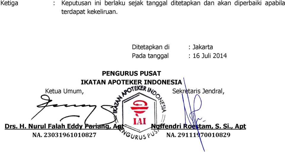 Ditetapkan di : Jakarta Pada tanggal : 16 Juli 2014 PENGURUS PUSAT IKATAN APOTEKER