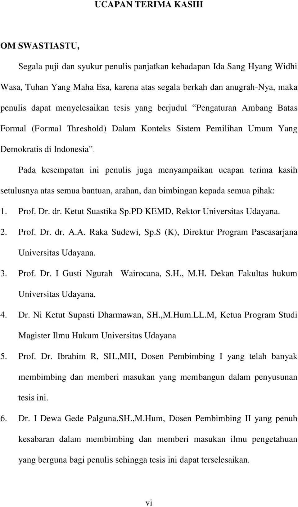 Pada kesempatan ini penulis juga menyampaikan ucapan terima kasih setulusnya atas semua bantuan, arahan, dan bimbingan kepada semua pihak: 1. Prof. Dr. dr. Ketut Suastika Sp.